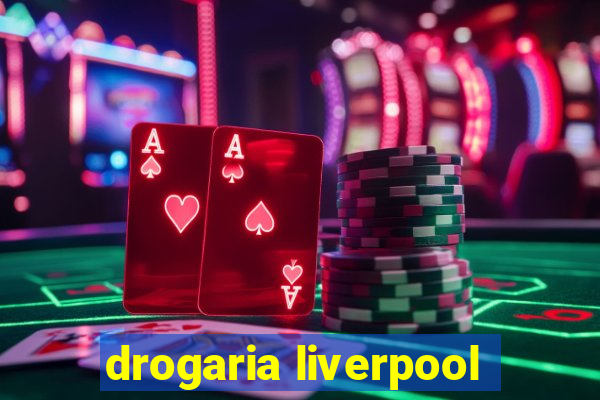 drogaria liverpool